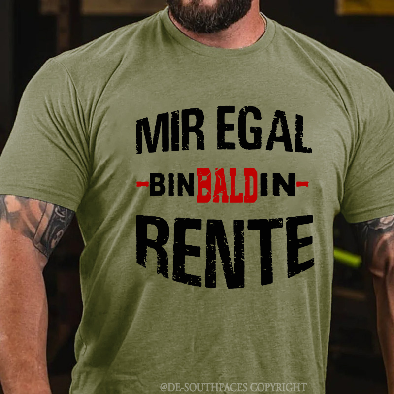 Mir Egal Bin Bald In Rente T-Shirt