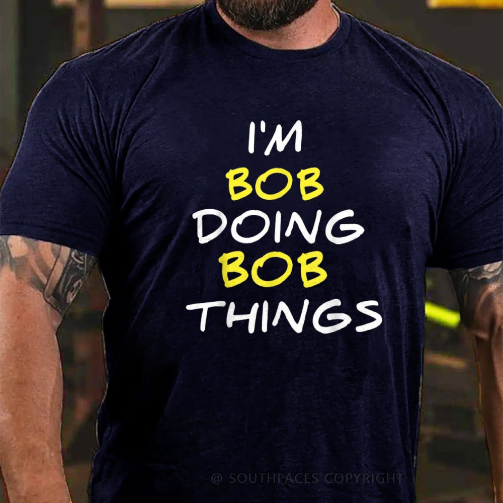 I'm Not Bob But I'm Doing Bob Things T-Shirt