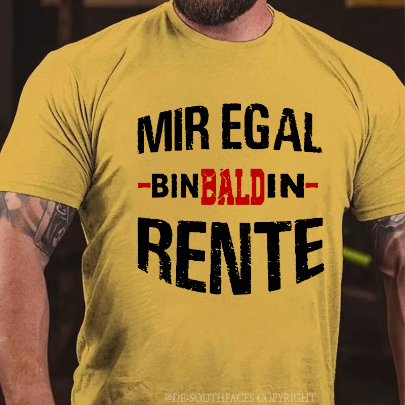 Mir Egal Bin Bald In Rente T-Shirt