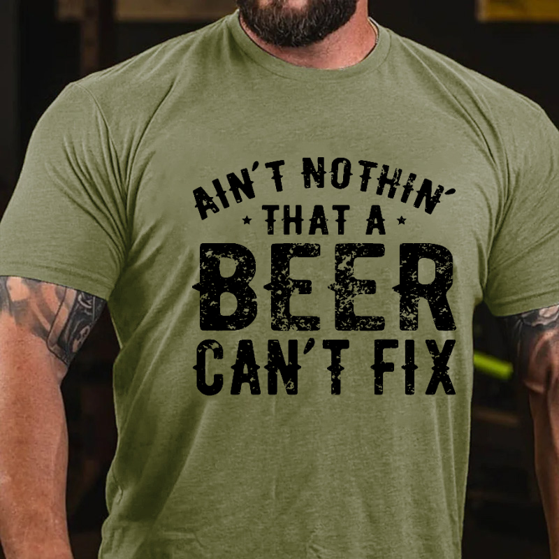 Ain't Nothin' That A Beer Can't Fix Funny Print T-shirt