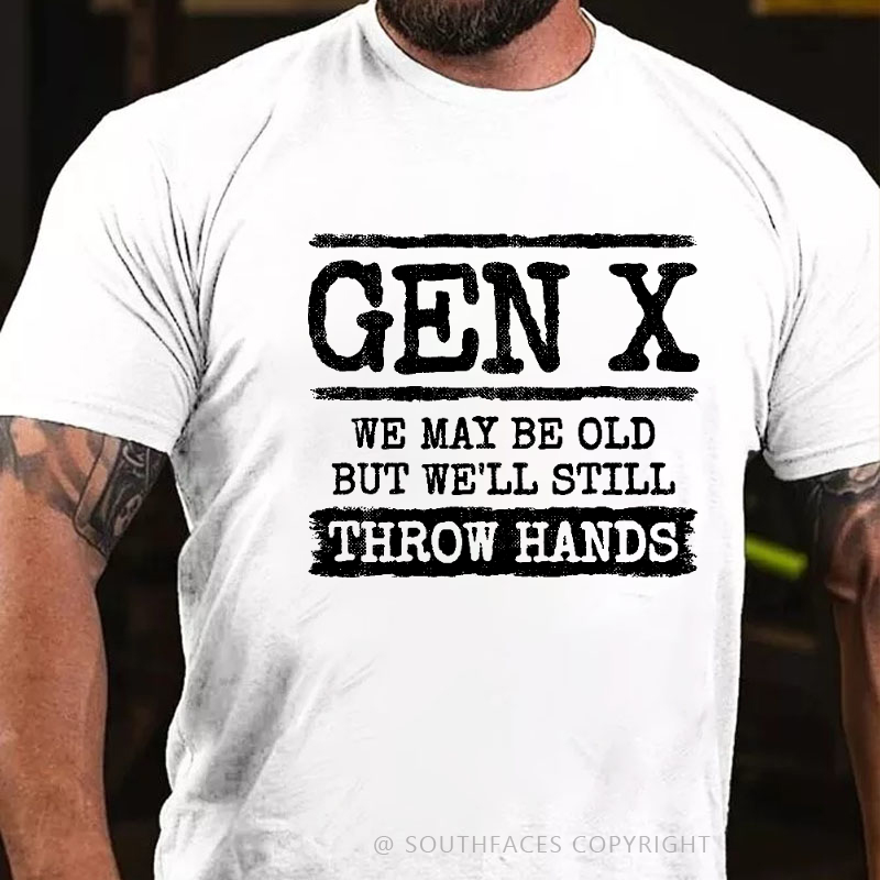 Gen X We May Be Old But Well Still Throw Hands T-shirt