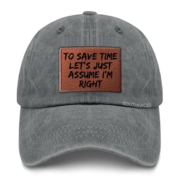 To Save Time Let's Just Assume I'm Right Leather Patch Cap
