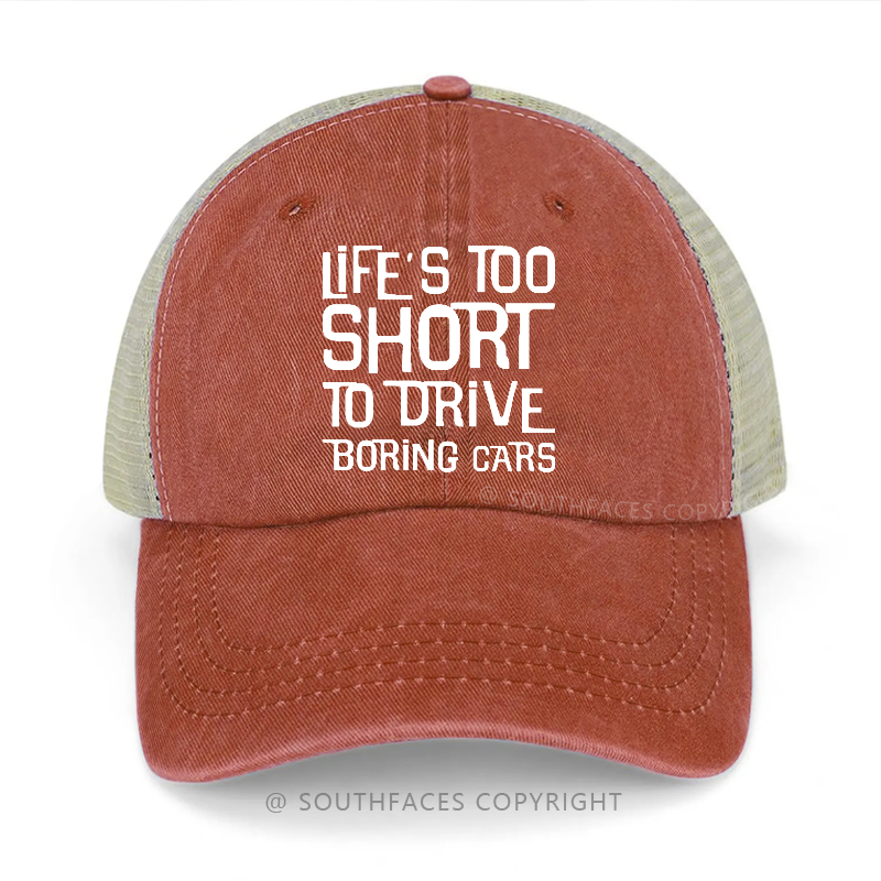 Life's Too Short To Drive Boring Cars Trucker Cap
