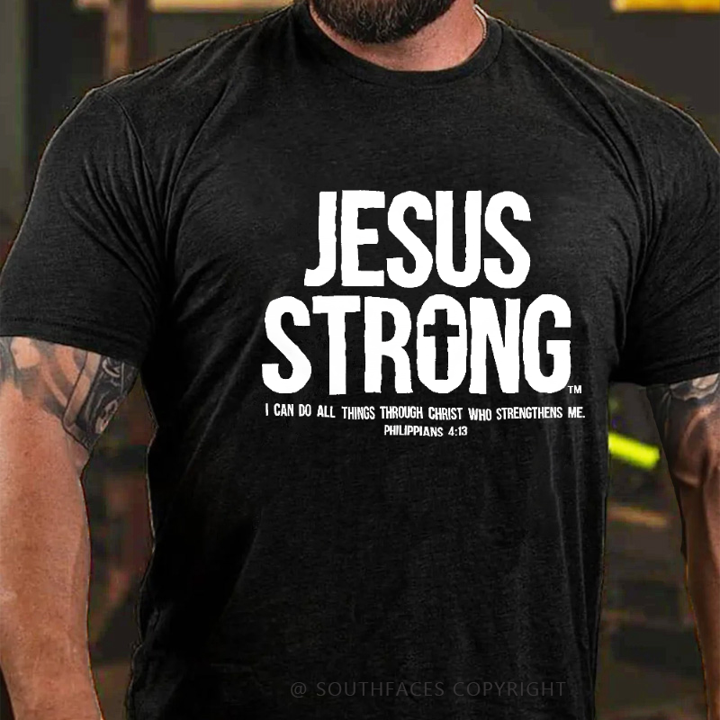 Jesus Strong I Can Do All Things Through Christ Who Strengthens Me Men's Faith T-shirt