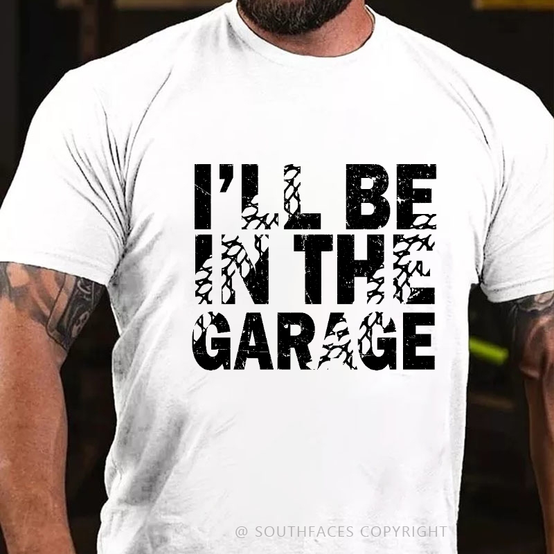 I'll Be In The Garage T-shirt
