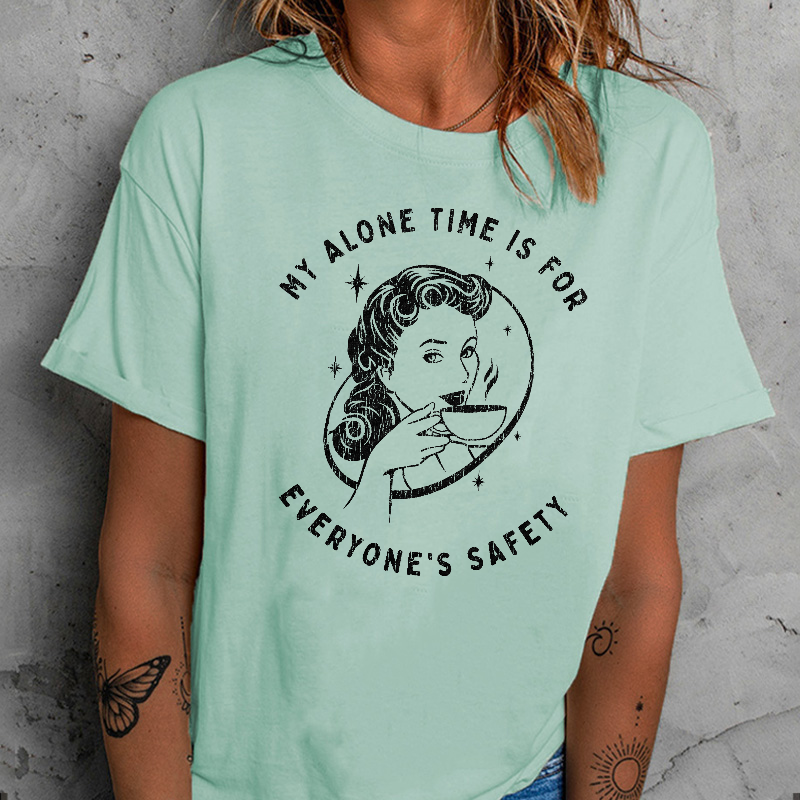 My Alone Time Is For Everyones Safety Sarcastic T-shirt