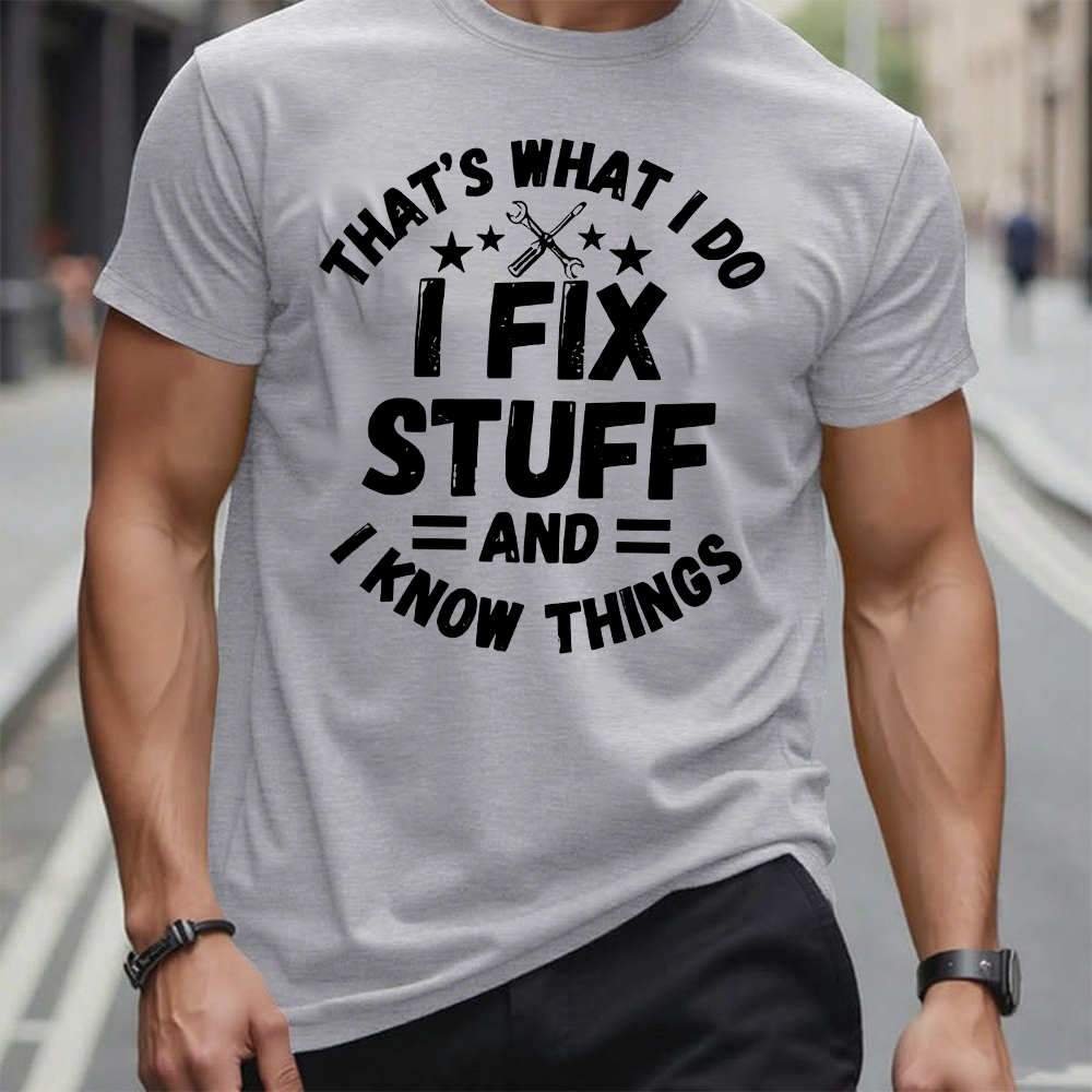 That's What I Do I Fix Stuff And I Know Things T-shirt