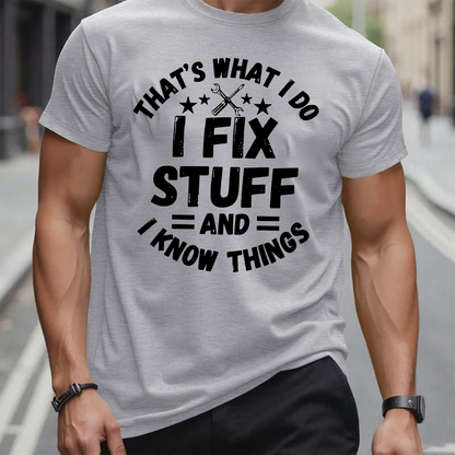 That's What I Do I Fix Stuff And I Know Things T-shirt