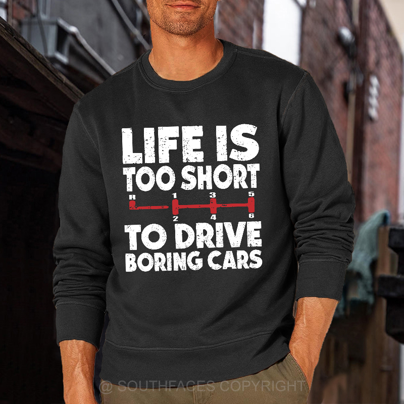 Life's Too Short To Drive Boring Cars Sweatshirt