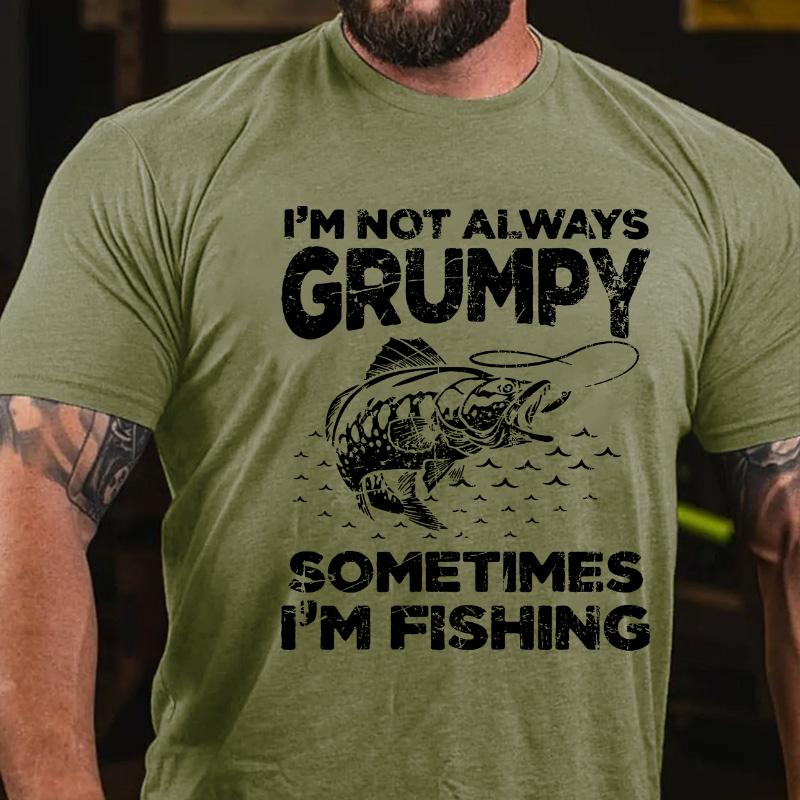 I'm Not Always Grumpy Sometimes I'm Fishing T-shirt