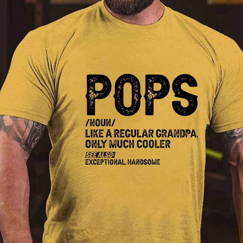 Pops Like A Regular Grandpa Only Much Cooler See Also: Exceptionally Handsome Funny T-shirt