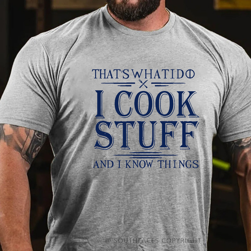 That's What I Do I Cook Stuff And I Know Things T-shirt
