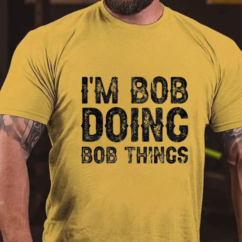I'm Bob Doing Bob Things Funny T-shirt