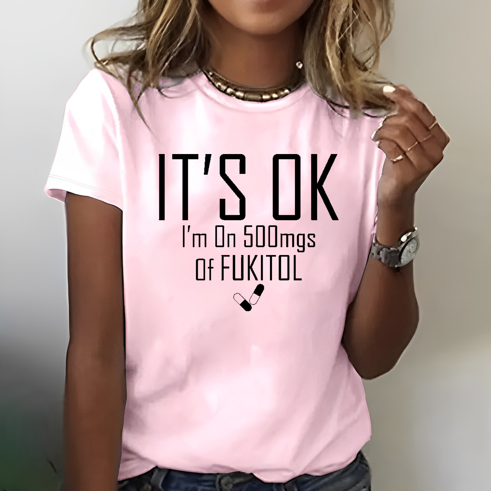 It's OK I'm on 500mgs. of Fukitol Sarcastic T-shirt