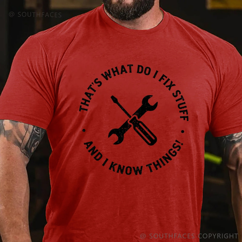That's What I Do I Fix Stuff And I Know Things T-Shirt