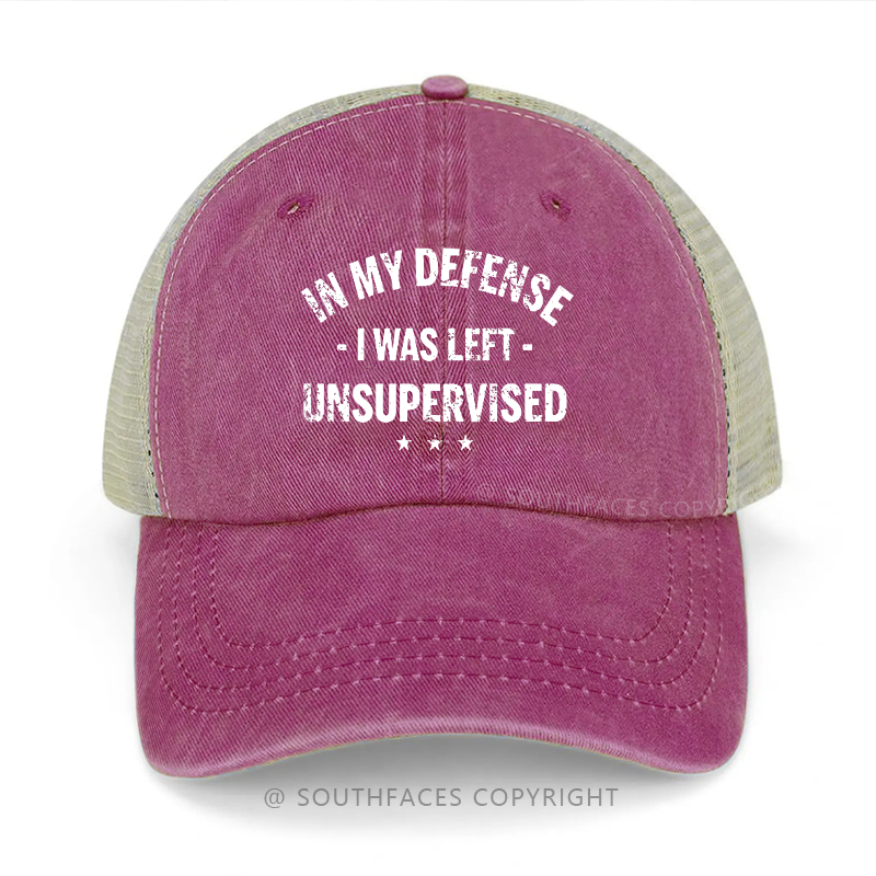 In My Defense I Was Left Unsupervised Sarcastic Trucker Cap
