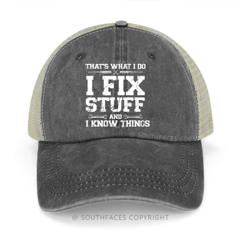 That's What I Do I Fix Stuff And I Know Things Trucker Cap