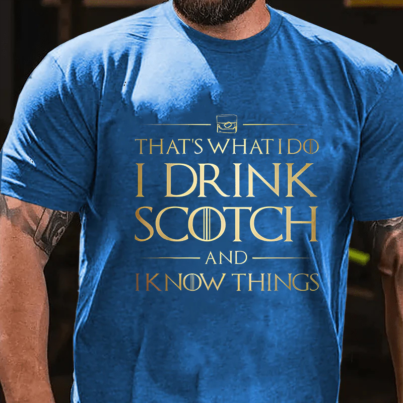 That's What I Do I Drink Scotch And I Know Things T-shirt