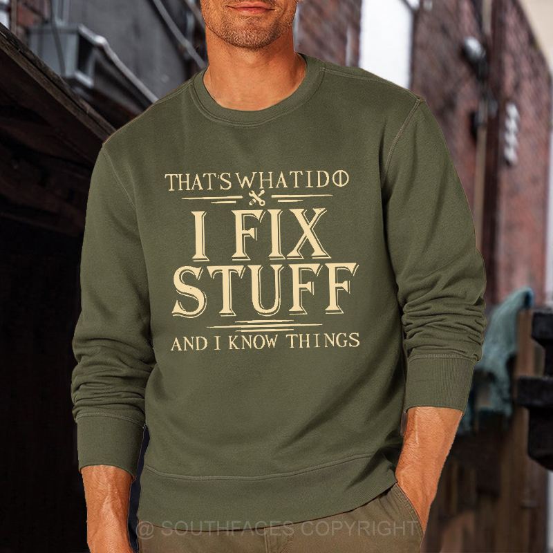 That's What I Do I Fix Stuff And I Know Things Funny Men's Sweatshirt