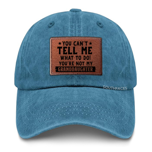 You Can't Tall Me What To Do You Are Not My Granddaughter Leather Patch Cap