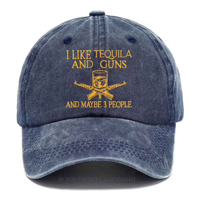 I Like Tequila And Guns And Maybe 3 People Funny Custom Hat
