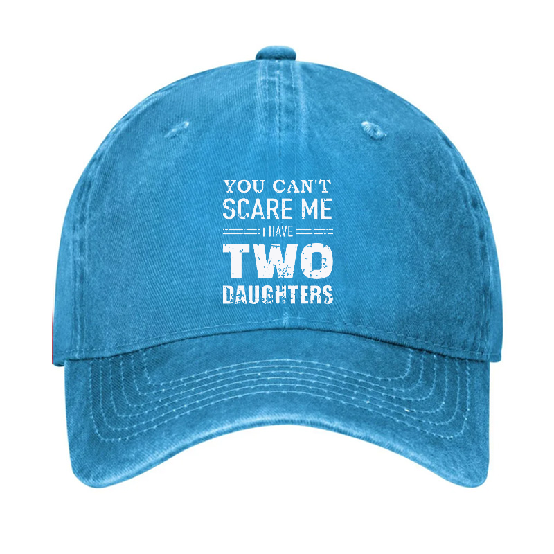 You Can't Scare Me I have Two Daughters Funny Hat