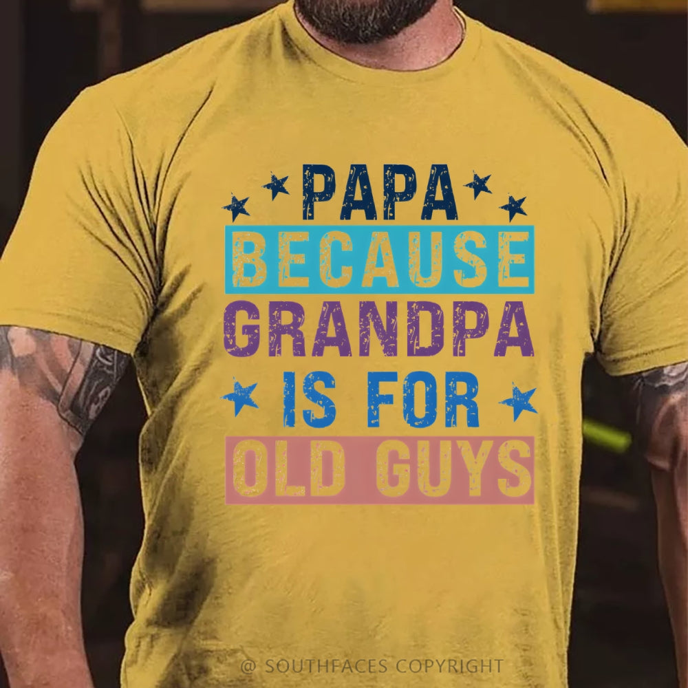 Papa Because Grandpa Is For Old Guys T-Shirt