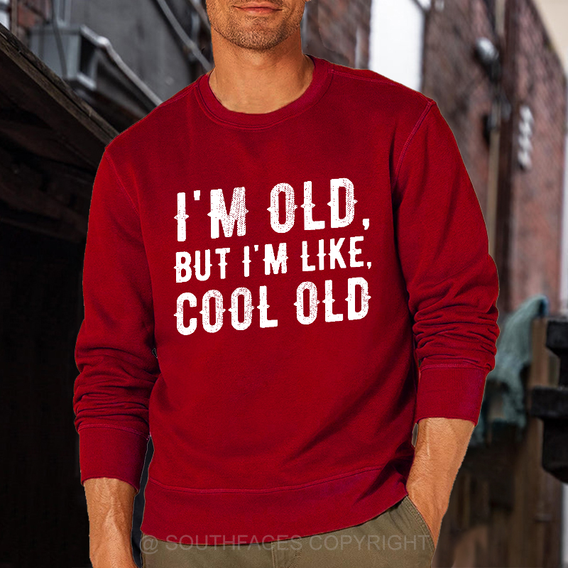 I'm Old But I'm Like Cool Old Funny Print Sweatshirt