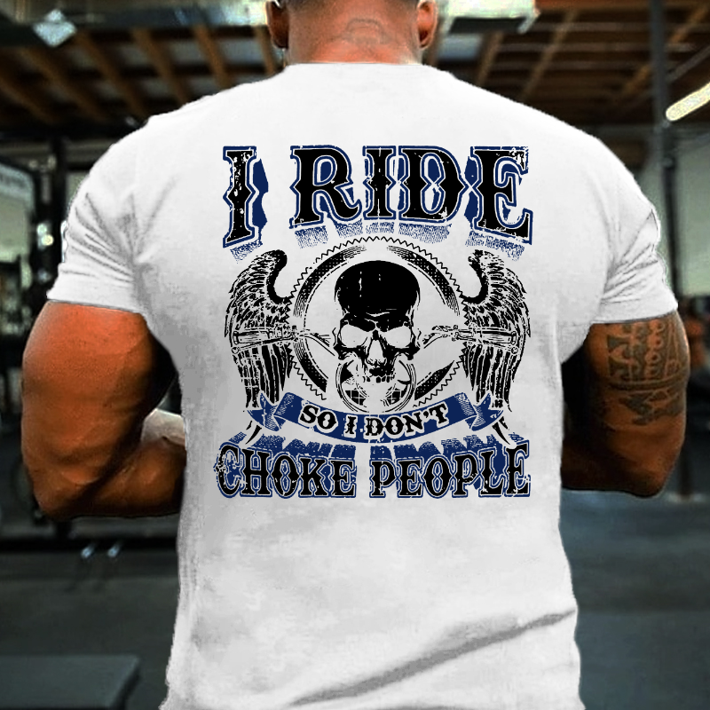 I Ride So I Don't Choke People Motorcycle Lovers T-shirt