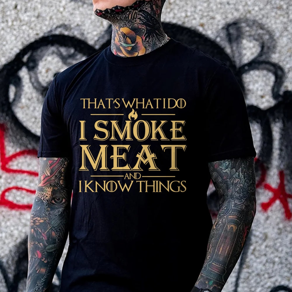 That's What I Do I Smoke Meat And I Know Things Funny Family T-shirt