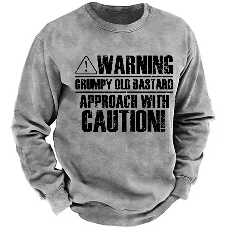 Warning Grumpy Old Bastard Approach With Caution Sweatshirt