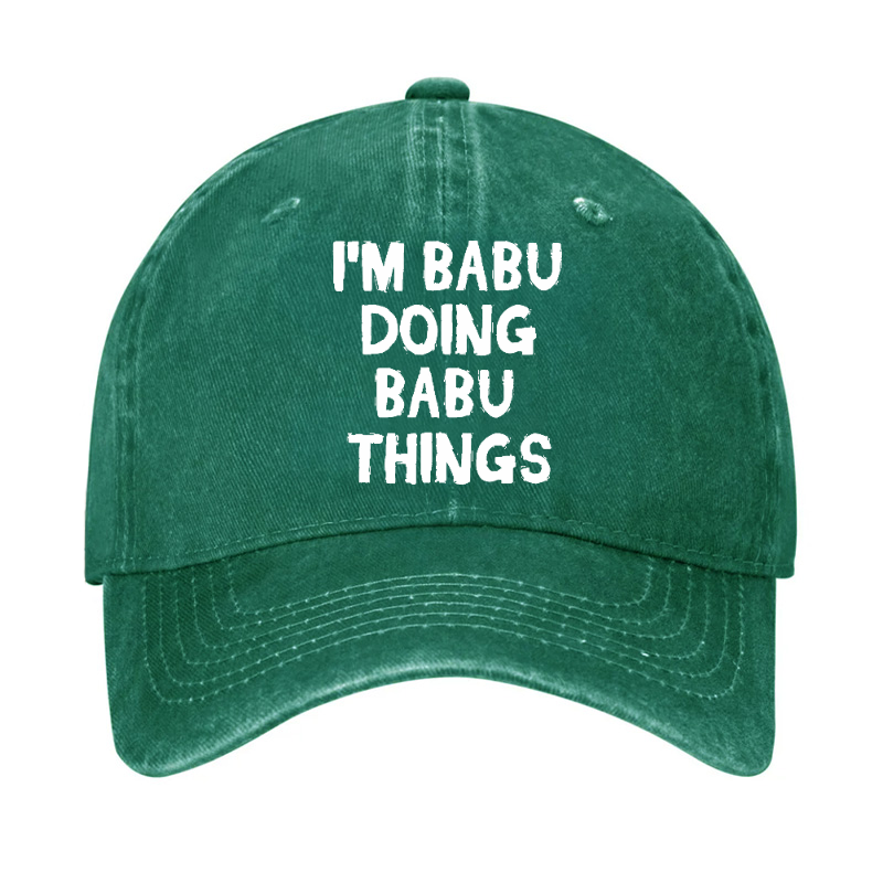 I'm Babu Doing Babu Things Funny Custom Hat