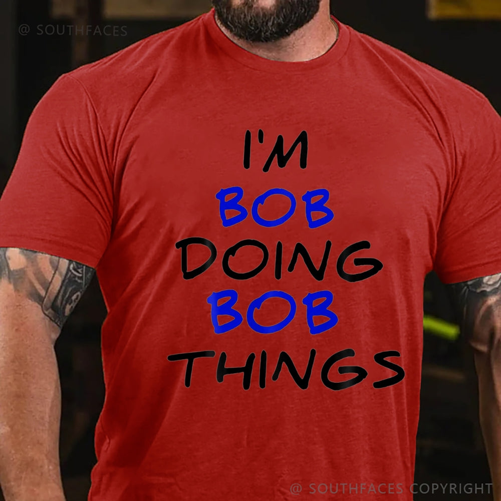 I'm Not Bob But I'm Doing Bob Things T-Shirt