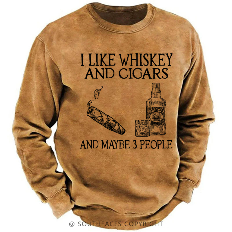 I Like Whiskey And Cigars And Maybe 3 People Sweatshirt