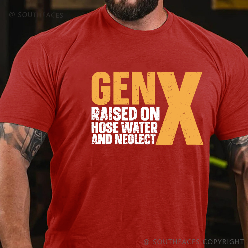 Genx Raised On Hose Water And Neglect T-shirt