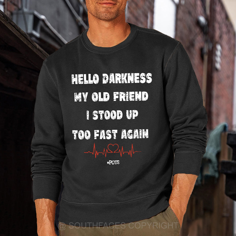 Hello Darkness My Old Friend I Stood Up Too Fast Again Funny Saying Sweatshirt