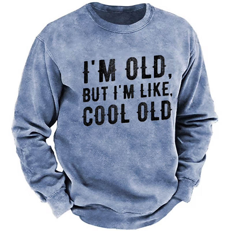 I'm Old But I'm Like Cool Old Funny Print Sweatshirt