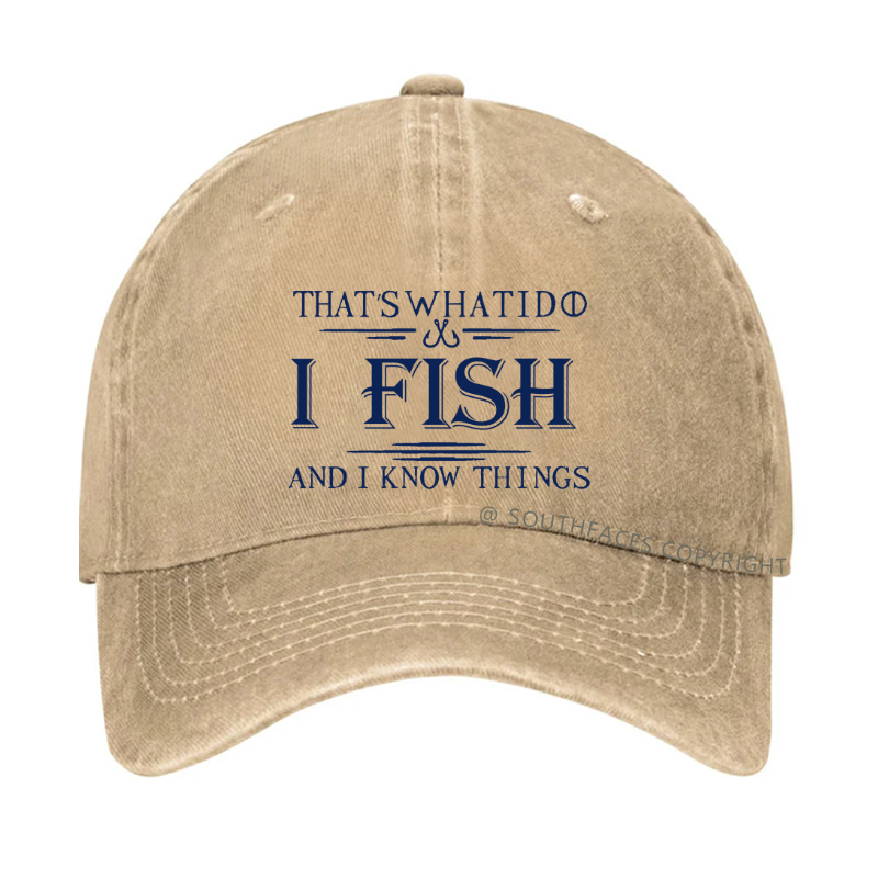 That's What I Do I Fish And I Know Things Hat
