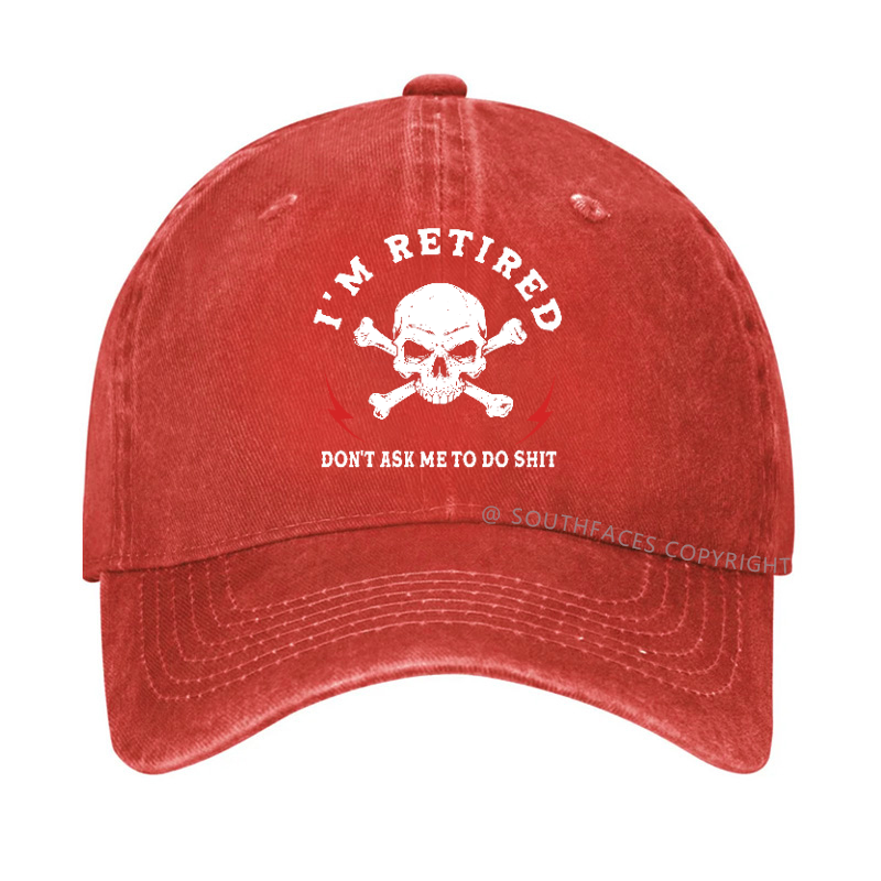 I'm Retired Don't Ask Me To Do Shit Hat
