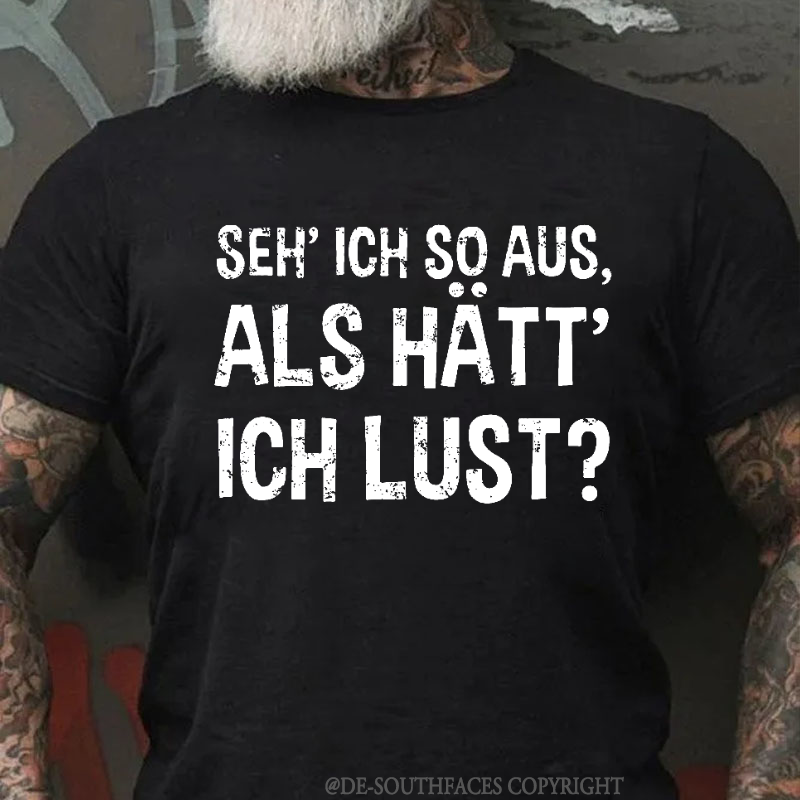 "Seh' ich so aus, als hätt' ich Lust?" T-Shirt