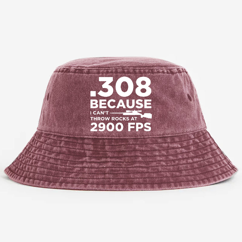 .308 Because I Can't Throw Rocks At 2900 Fps Bucket Hat