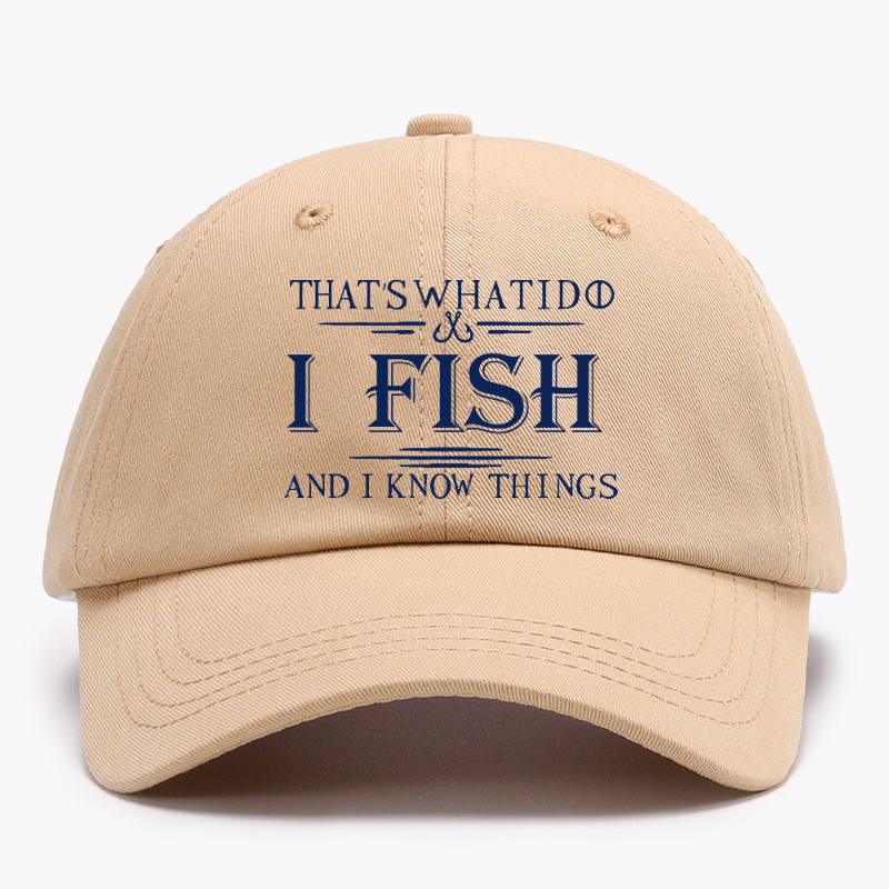 That's What I Do I Fish And I Know Things Baseball Hat