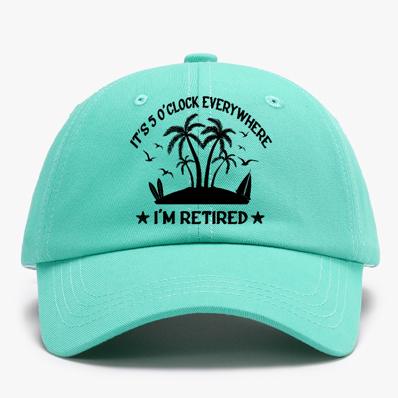 It's 5 O'Clock Everywhere I'm Retired Baseball Hat