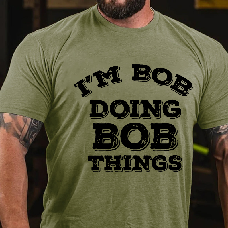 I'M Bob Doing Bob Things T-shirt