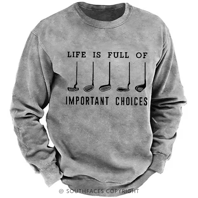 Life Is Full Of Important Choice Golf Player Sweatshirt