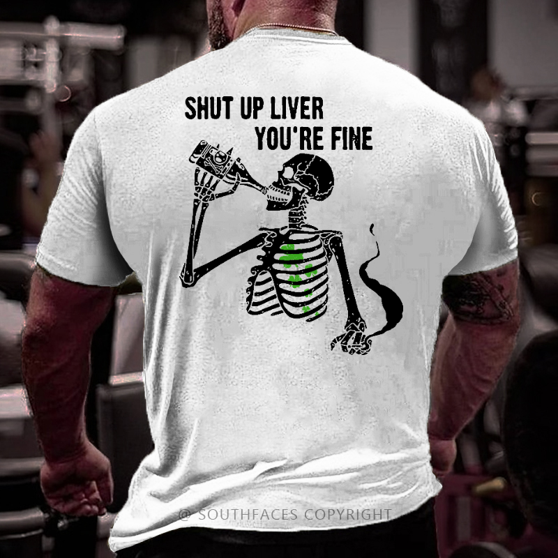 Shut Up Liver You're Fine Funny Skull Print St. Patrick's Day T-shirt