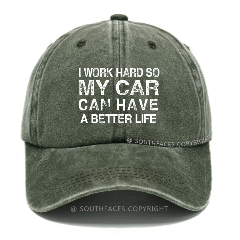 I Work Hard So My Car Can Have A Better Life Hat
