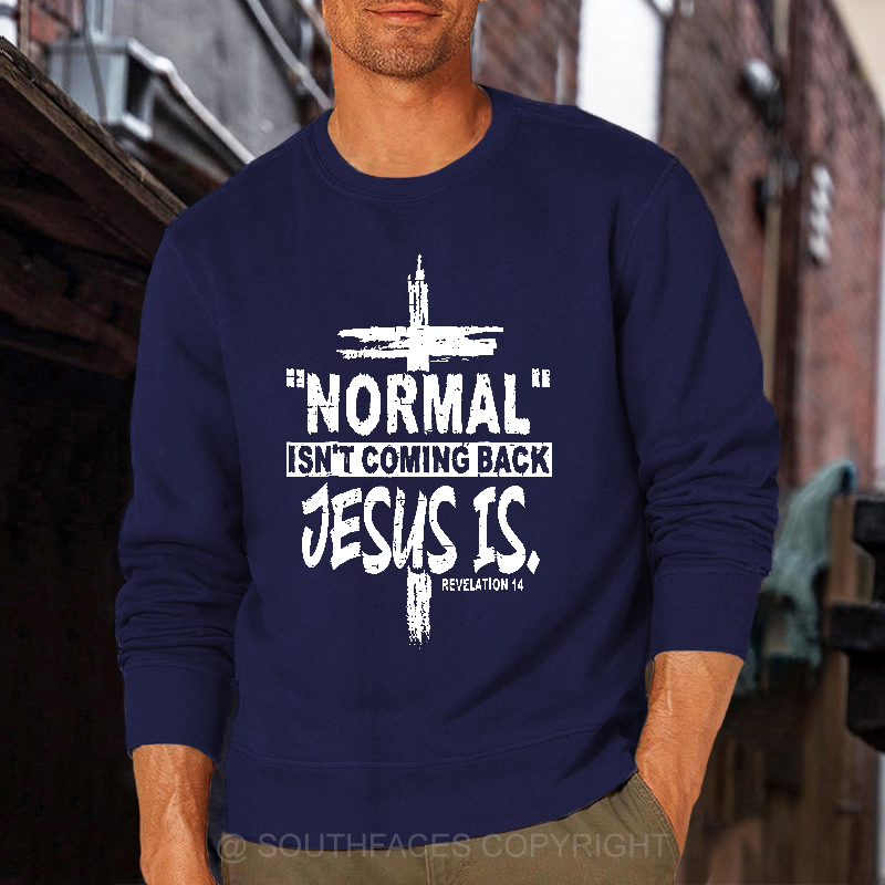 Normal Isn't Coming Back Jesus Is Revelation 14 Christian Sweatshirt