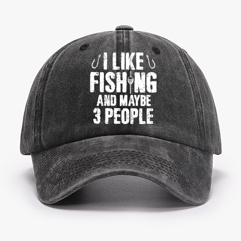 I Like Fishing And Maybe 3 People Hat