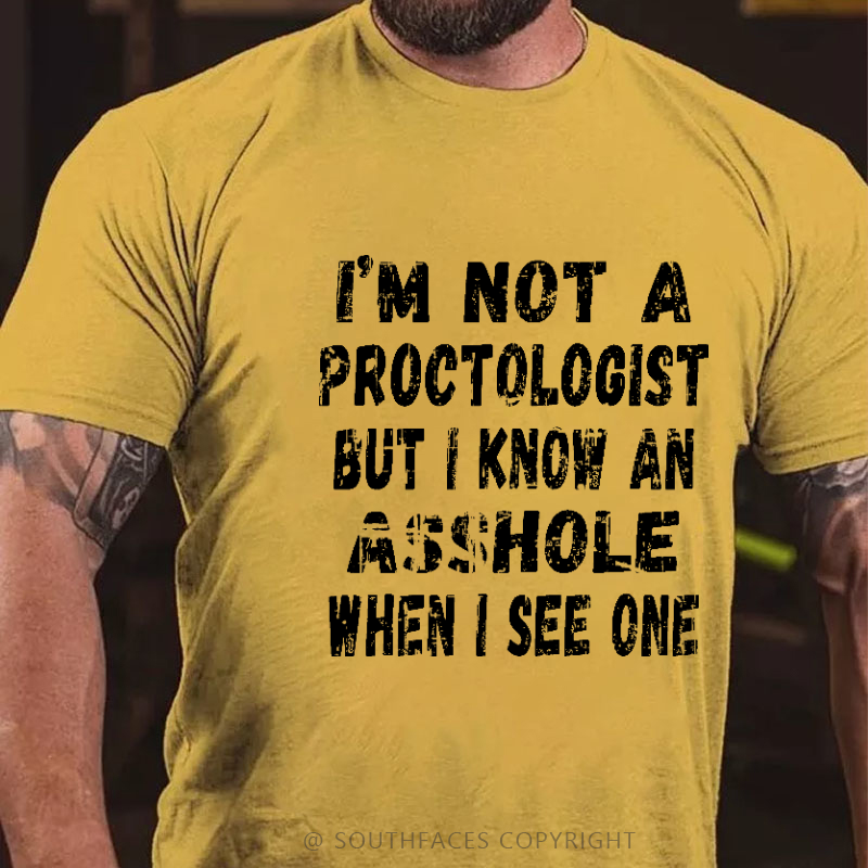 I'm Not A Proctologist But I Know An Asshole When I See One Sarcastic Men's T-shirt